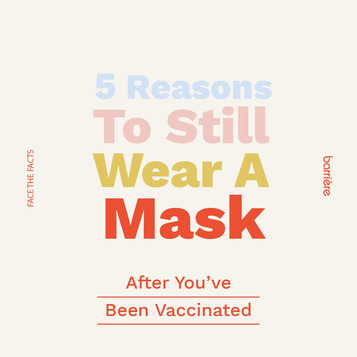 5 Reasons To Still Wear A Mask After You’ve Been Vaccinated
